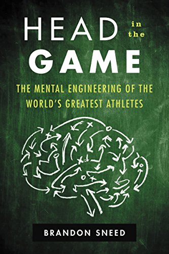 Head in the Game: The Mental Engineering of the World's Greatest Athletes - Epub + Converted Pdf